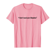Load image into Gallery viewer, I Don't Need Your Situation Casual Slogan Tee