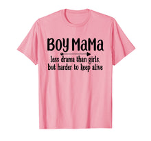 Load image into Gallery viewer, Boy Mama Less Drama Than Girls But Harder To Keep Alive Tee