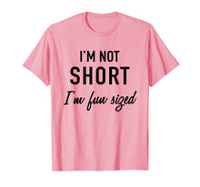 Load image into Gallery viewer, I'm Not Short I'm Fun Sized T-Shirt
