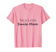 Load image into Gallery viewer, Talk Less Smile More T Shirt, Cute Gift