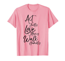 Load image into Gallery viewer, Act Justly Love Mercy Walk Humbly Micah 6:8 Christian Shirt