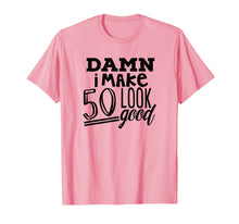Load image into Gallery viewer, Damn I Make 50 Look Good Birthday Party T Shirt