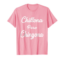 Load image into Gallery viewer, Chillona Pero Chingona T-Shirt Latina T-Shirt Chula Chola