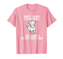 Load image into Gallery viewer, Don't Judge My Pitbull And I Won't Judge Your Kids T-shirt