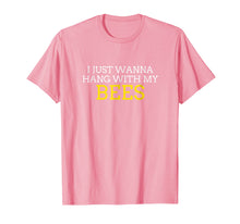 Load image into Gallery viewer, Bee T Shirt - I Just Wanna Hang With My Bees Gift T Shirt
