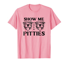 Load image into Gallery viewer, Show Me Your Pitties Pit Bull T-Shirt