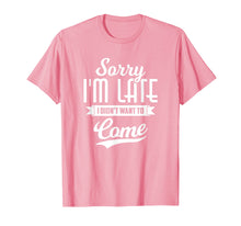 Load image into Gallery viewer, Sorry I'm Late I Didn't Want to Come Shirt Funny T-Shirt