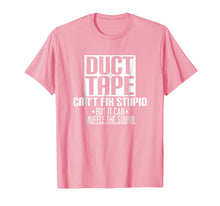 Load image into Gallery viewer, Funny Stupid Tee Shirt - Duct Tape Can't Fix Stupid Shirt