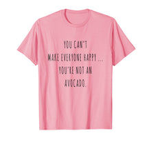 Load image into Gallery viewer, You Can't Make Everyone Happy You're Not An Avocado T-Shirt