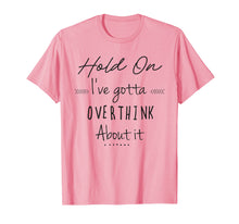 Load image into Gallery viewer, Funny Shirts with Sayings Hold on Let Me Overthink This