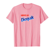 Load image into Gallery viewer, Need To Diequik Tshirt