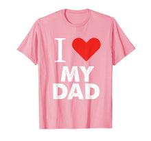 Load image into Gallery viewer, I Love My Dad T-Shirt Father Tees