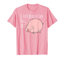 Load image into Gallery viewer, Cute Funny Pig T-Shirt | I Just Really Like Pigs, Ok?