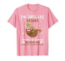 Load image into Gallery viewer, You Smell Like Sloth Drama And A Headache T-Shirt