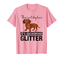 Load image into Gallery viewer, This Isn't Dog Hair On My Shirt It's Dachshund Glitter