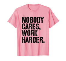 Load image into Gallery viewer, Nobody Cares Work Harder - Fitness Gift Motivational Workout T-Shirt