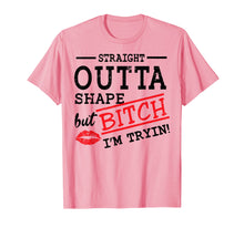 Load image into Gallery viewer, Straight Outta Shape But Bitch I'm Trying Fitness T-Shirt
