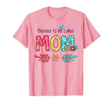 Load image into Gallery viewer, Floral Blessed To Be Called Mom Flower Art T-Shirt Mom Gift T-Shirt