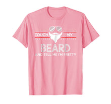 Load image into Gallery viewer, Touch My Beard And Tell Me I'm Pretty Shirt Funny Bearded