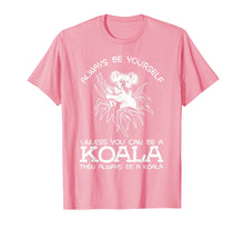 Load image into Gallery viewer, Always Be Yourself Unless You Can Be A Koala Gift T-Shirt
