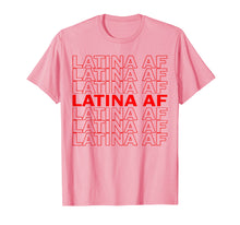 Load image into Gallery viewer, Latina AF Shirt, Latinas Pride Gift for Women, Latin Girls