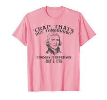 Load image into Gallery viewer, Crap that's due tomorrow jefferson 4th independence tshirt