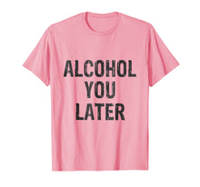 Load image into Gallery viewer, Alcohol You Later Drinking Party Beer Funny T-Shirt
