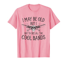 Load image into Gallery viewer, I May Be Old But I Got To See All The Cool Bands T-Shirt