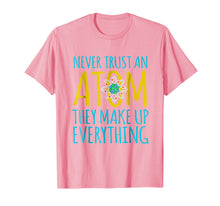 Load image into Gallery viewer, Never Trust An Atom They Make Up Everything Science T-Shirt