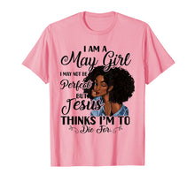Load image into Gallery viewer, I Am A May Girl I May Not Be Perfect Birthday T-shirt