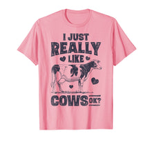 Load image into Gallery viewer, I Just Really Like Cows OK T shirt Cow Lover Farm Girls Gift