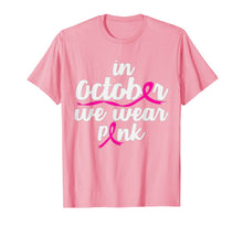 Load image into Gallery viewer, In October We Wear Pink Shirt Gift Breast Cancer Awareness T-Shirt