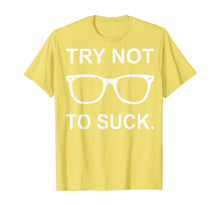 Load image into Gallery viewer, Try Not to Suck T-Shirt