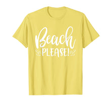 Load image into Gallery viewer, Beach Please Shirt Funny Summer Vacation Sayings