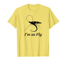 Load image into Gallery viewer, Fly Fishing Funny T-shirt Fisherman Gift - I'm so Fly!