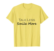 Load image into Gallery viewer, Talk Less Smile More T Shirt, Cute Gift