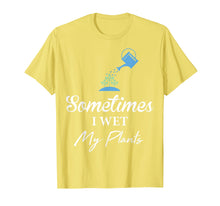 Load image into Gallery viewer, Cute and Funny Gardening Shirt: Sometimes I Wet My Plants