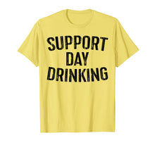 Load image into Gallery viewer, Support Day Drinking T-Shirt Drinking Gift Shirt