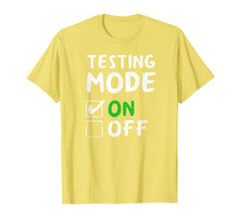 Load image into Gallery viewer, Testing Mode On T-Shirt Fun School Professor Teacher Joke
