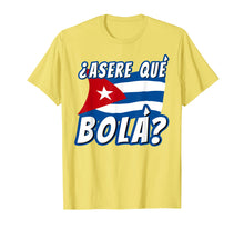 Load image into Gallery viewer, Funny Cuban Saying Havana Cuba Flag Asere Que Bola T-Shirt