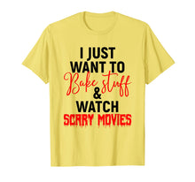 Load image into Gallery viewer, I Just Want To Bake Stuff & Watch Scary Movies T-shirt