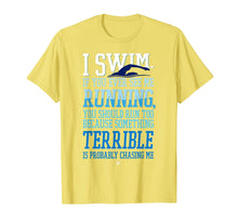 Load image into Gallery viewer, I Swim If You Ever See Me Running With Swimmer T Shirt