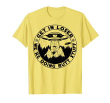 Load image into Gallery viewer, Get In Loser We'Re Doing Butt Stuff Aliens Ufo T-Shirt