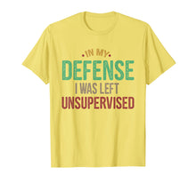 Load image into Gallery viewer, In My Defense I Was Left Unsupervised Vintage Gift Shirt