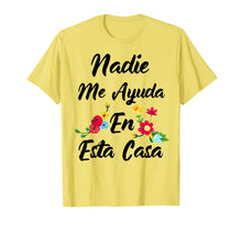 Load image into Gallery viewer, Nadie Me Ayuda An Esta Casa Funny Gift T-shirt