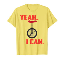 Load image into Gallery viewer, Funny Unicycling Shirt - Yeah I Can