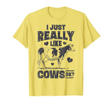 Load image into Gallery viewer, I Just Really Like Cows OK T shirt Cow Lover Farm Girls Gift