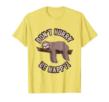 Load image into Gallery viewer, Don't Hurry Be Happy Sloth T-Shirt - Funny Sloth Pun