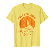 Load image into Gallery viewer, Fishing Funny Tshirt| I Can't Work Today My Arm is in a Cast