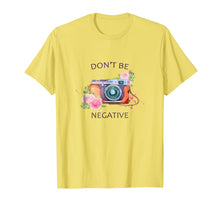 Load image into Gallery viewer, Camera Photography T Shirt - Don't Be Negative Photographer